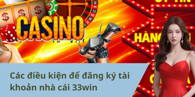 Cần chuẩn bị gì trước khi đăng ký 33Win.